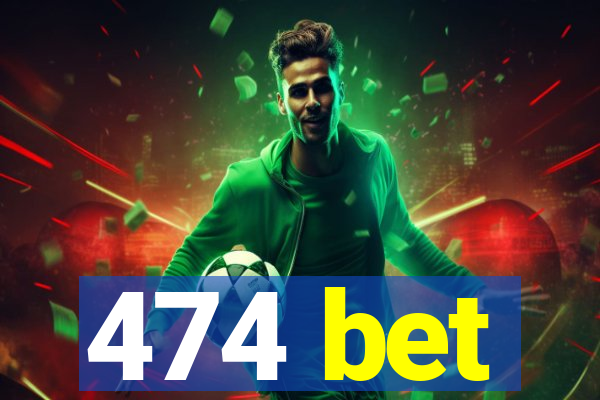 474 bet